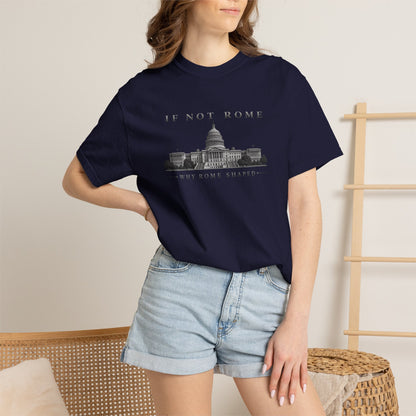 If Not Rome Why Rome Shaped | Premium Unisex T-Shirt