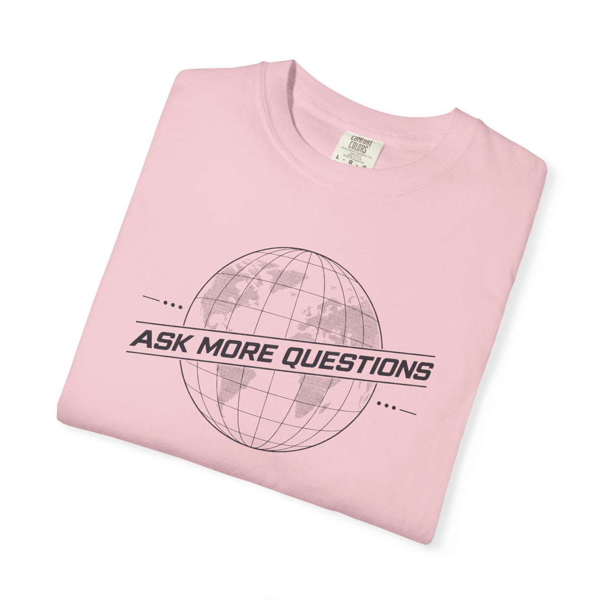 Ask More Questions T-Shirt | Premium Unisex Design