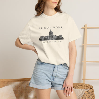 If Not Rome Why Rome Shaped | Premium Unisex T-Shirt