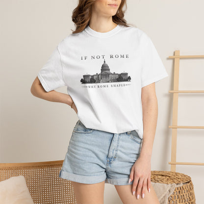 If Not Rome Why Rome Shaped | Premium Unisex T-Shirt