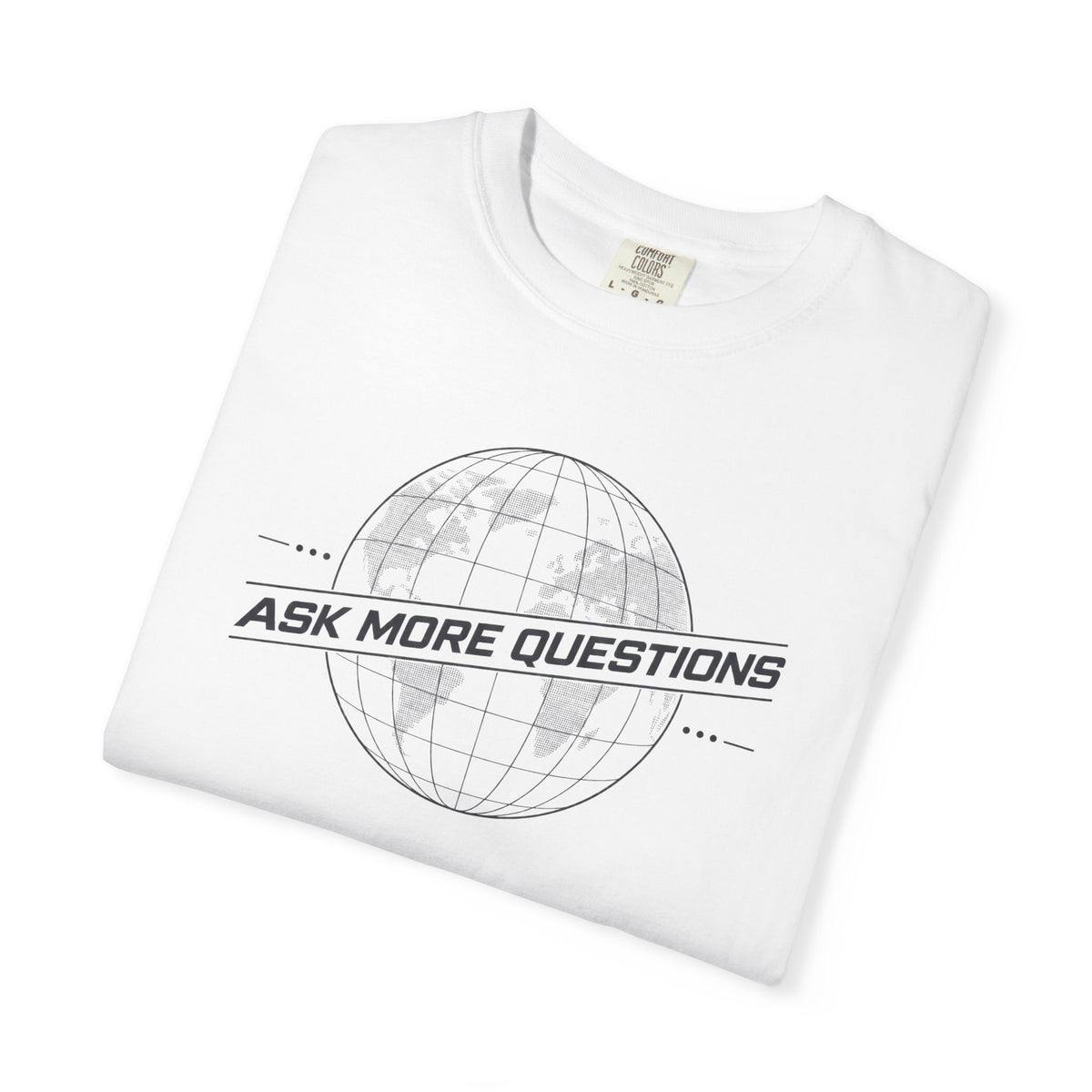 Ask More Questions T-Shirt | Premium Unisex Design