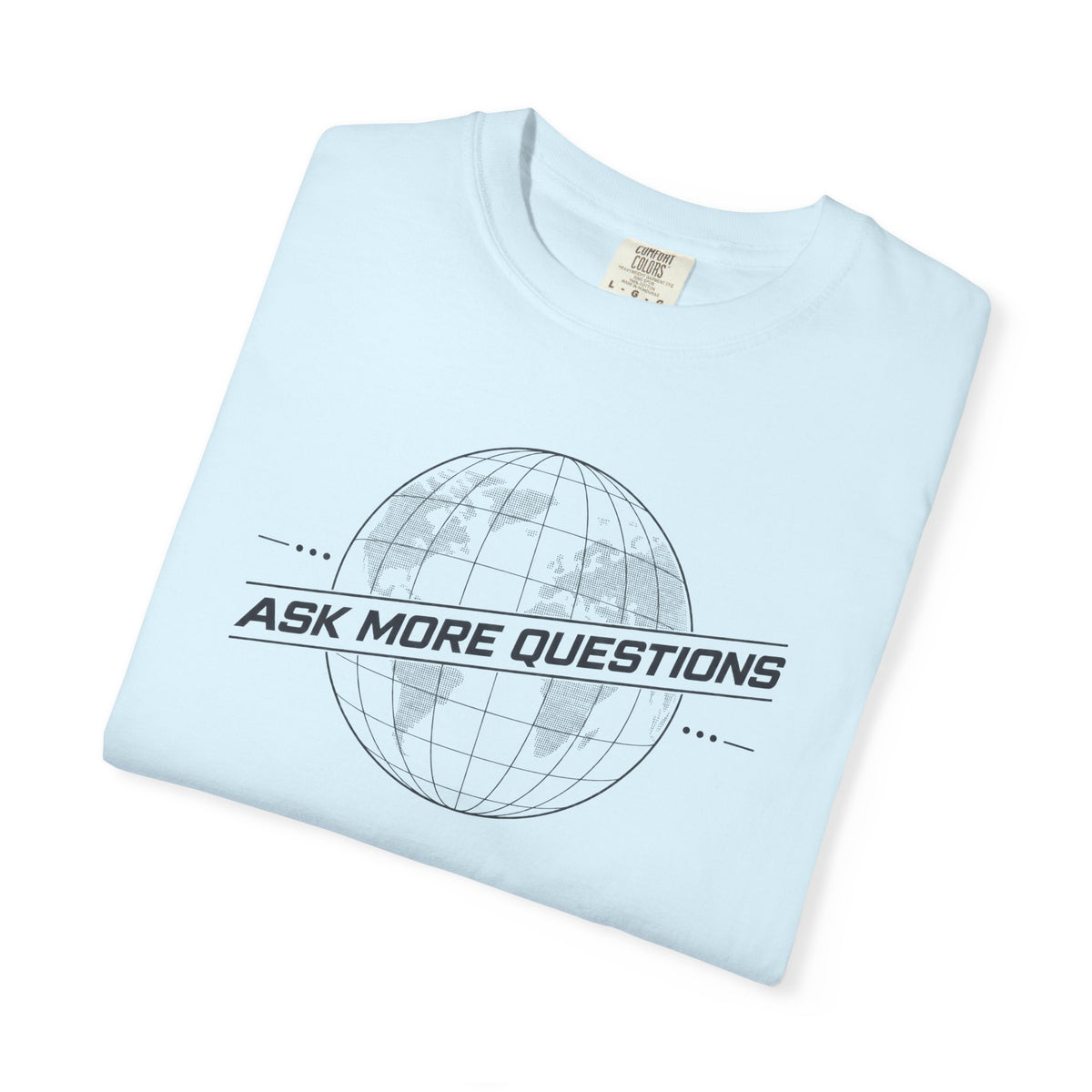 Ask More Questions T-Shirt | Premium Unisex Design