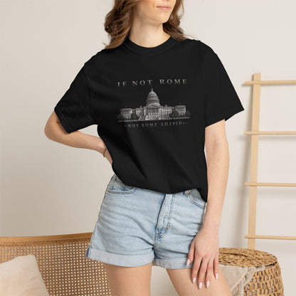 If Not Rome Why Rome Shaped | Premium Unisex T-Shirt